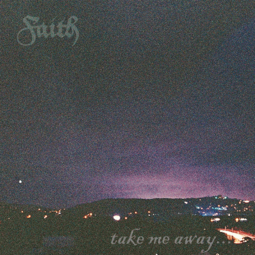 Faith (USA-2) : Take Me Away...